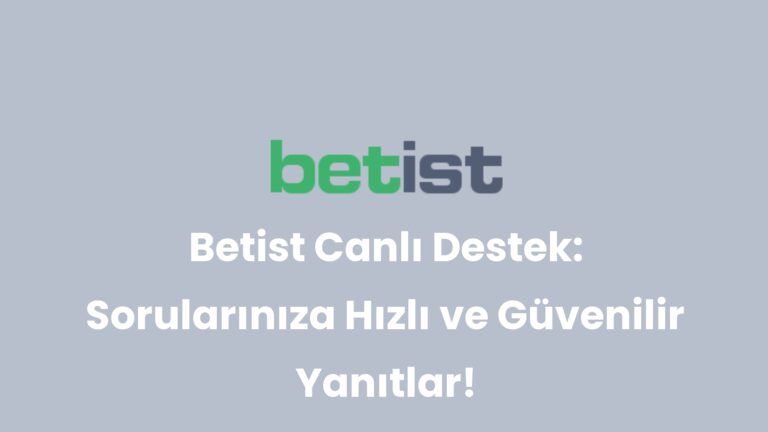 Betist Canlı Destek: Sorularınıza Hızlı ve Güvenilir Yanıtlar!