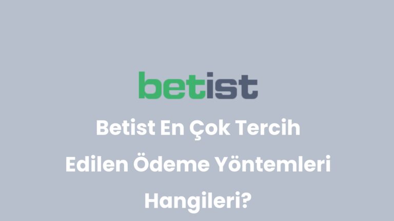 Betist En Çok Tercih Edilen Ödeme Yöntemleri Hangileri?