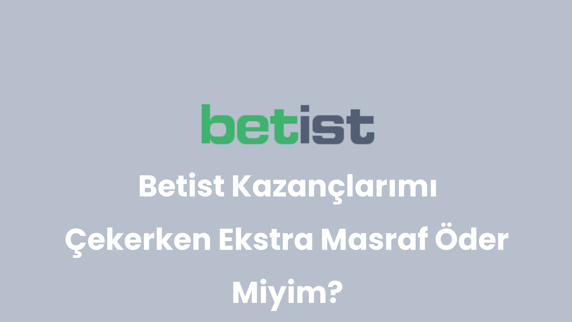 betist kazanclarimi cekerken ekstra masraf oder miyim 220