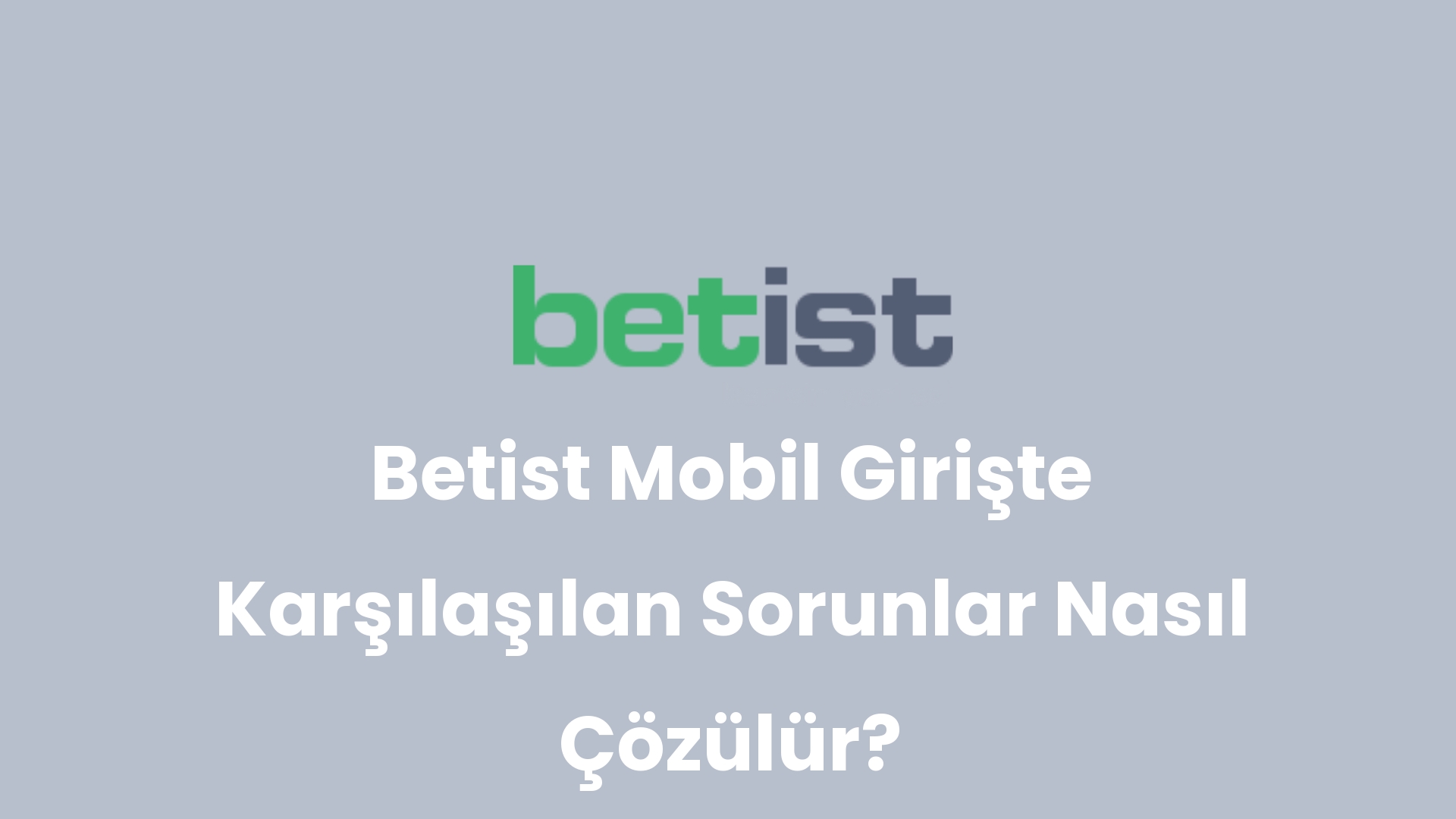 betist mobil giriste karsilasilan sorunlar nasil cozulur 210