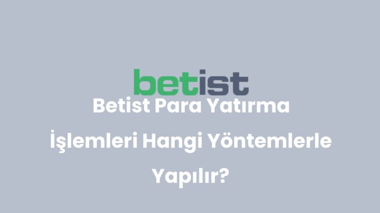 Betist Para Yatırma İşlemleri Hangi Yöntemlerle Yapılır?