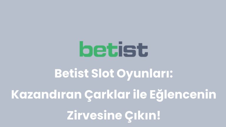 Betist Slot Oyunları: Kazandıran Çarklar ile Eğlencenin Zirvesine Çıkın!
